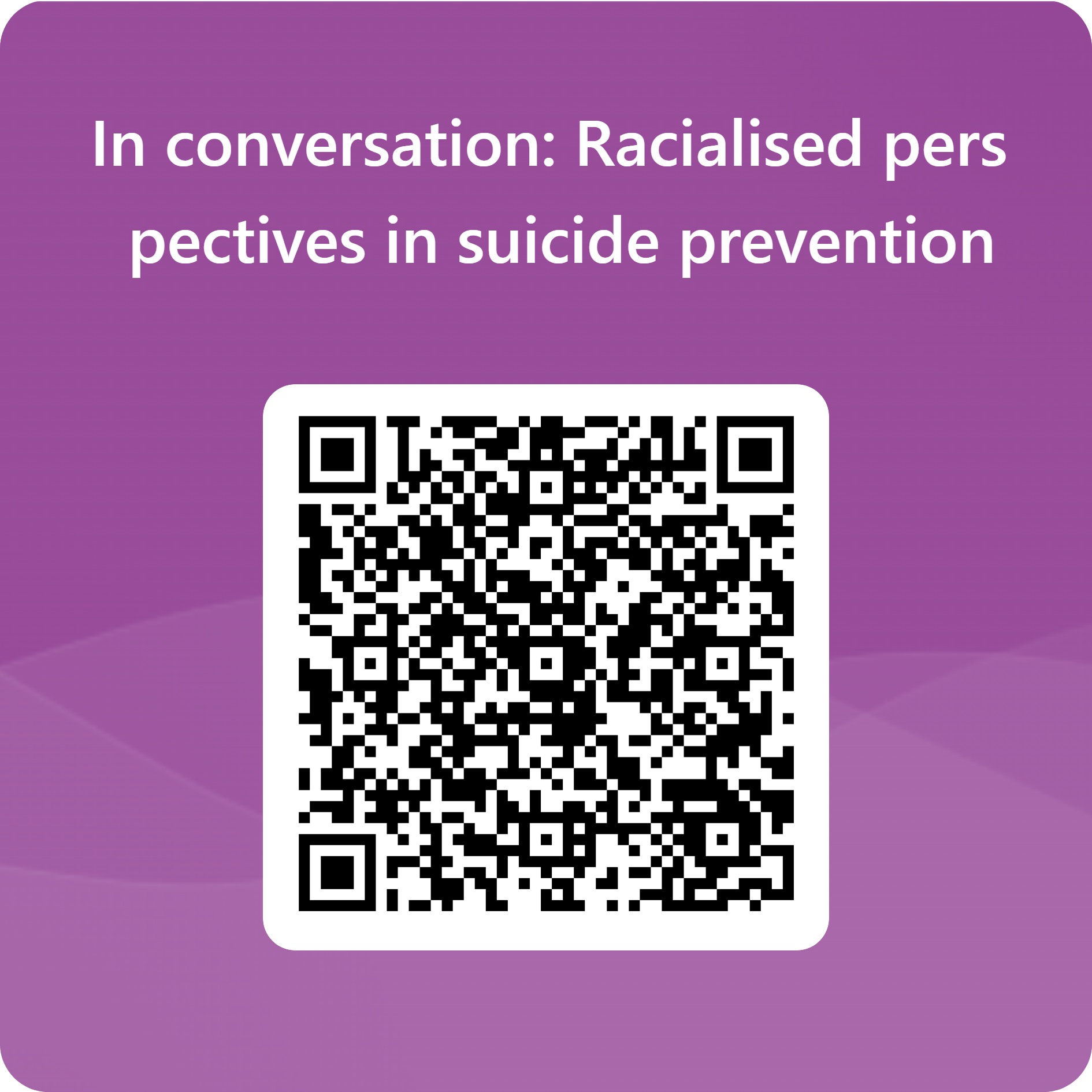 Purple square background with white text at the top - 'In conversation: racialised perspectives in suicide prevention'. QR code underneath for alternative access to the sign-up form.